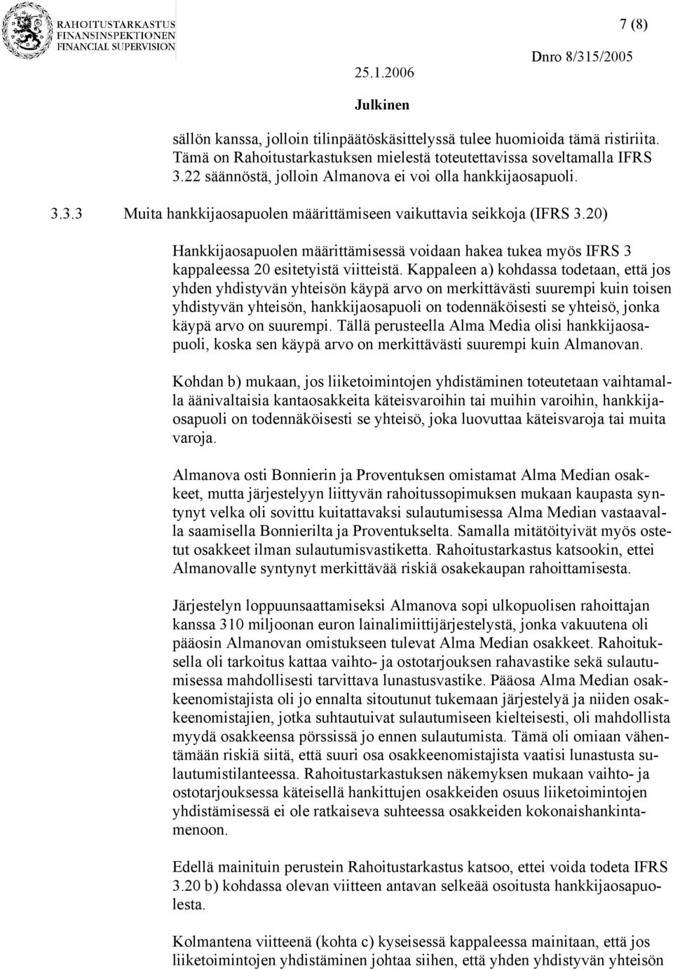 20) Hankkijaosapuolen määrittämisessä voidaan hakea tukea myös IFRS 3 kappaleessa 20 esitetyistä viitteistä.