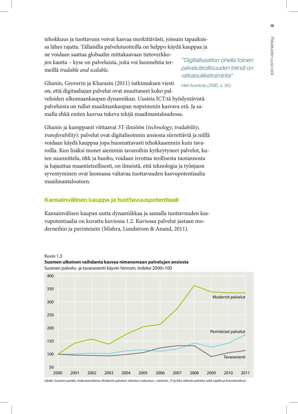 Ghanin, Groverin ja Kharasin (2011) tutkimuksen viesti on, että digitaaliajan palvelut ovat muuttaneet koko palveluiden ulkomaankaupan dynamiikan.