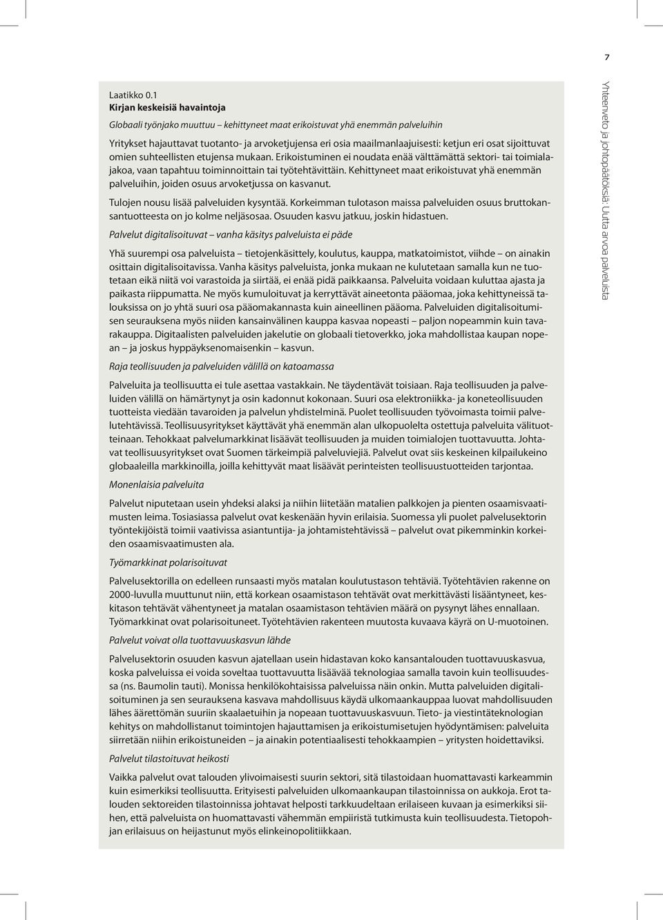 eri osat sijoittuvat omien suhteellisten etujensa mukaan. Erikoistuminen ei noudata enää välttämättä sektori- tai toimialajakoa, vaan tapahtuu toiminnoittain tai työtehtävittäin.