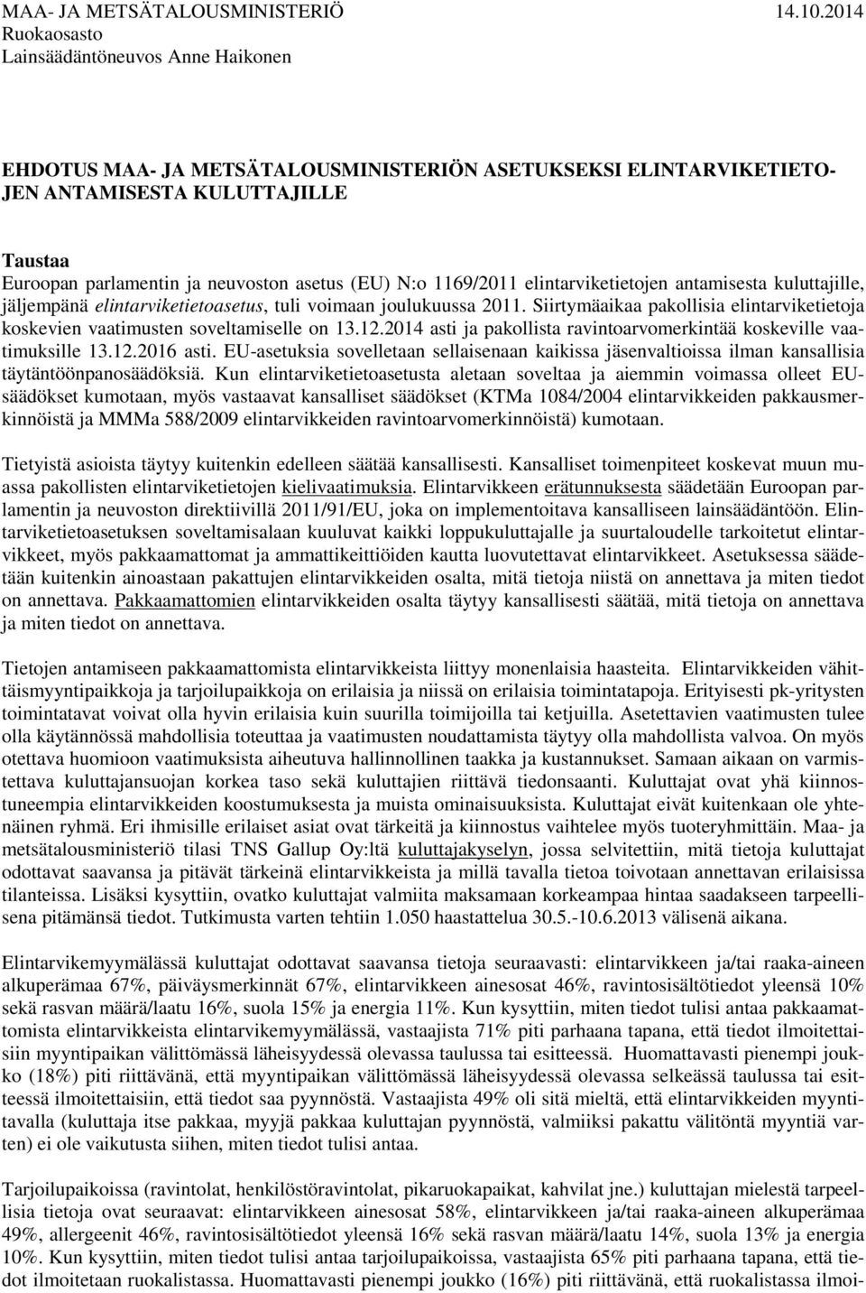 (EU) N:o 1169/2011 elintarviketietojen antamisesta kuluttajille, jäljempänä elintarviketietoasetus, tuli voimaan joulukuussa 2011.