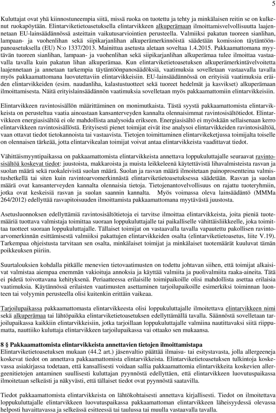 Valmiiksi pakatun tuoreen sianlihan, lampaan- ja vuohenlihan sekä siipikarjanlihan alkuperämerkinnöistä säädetään komission täytäntöönpanoasetuksella (EU) N:o 1337/2013.