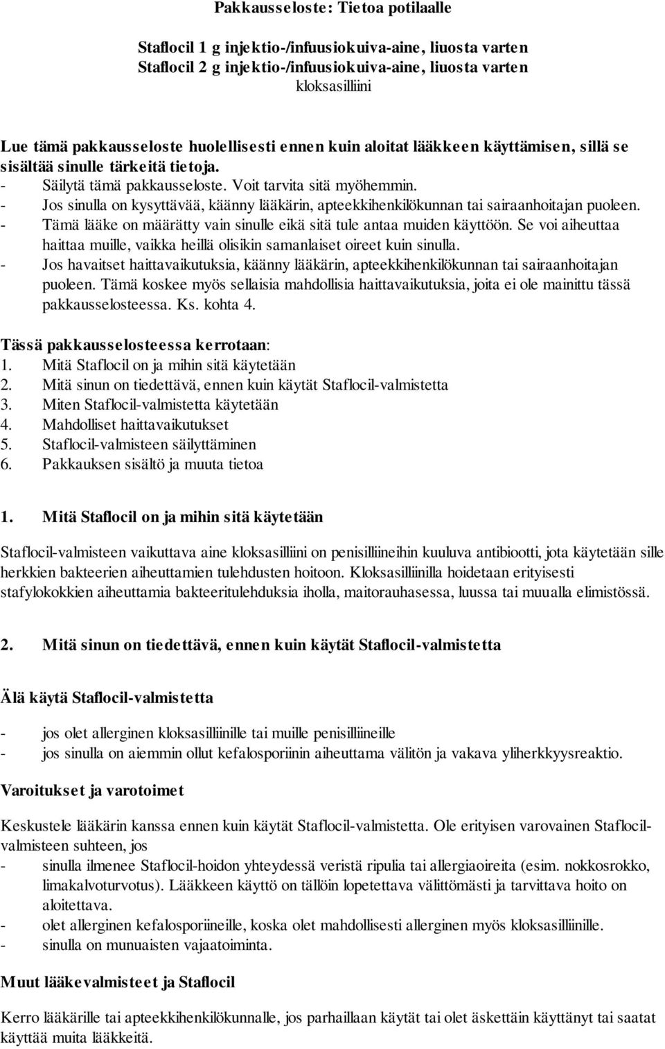 - Jos sinulla on kysyttävää, käänny lääkärin, apteekkihenkilökunnan tai sairaanhoitajan puoleen. - Tämä lääke on määrätty vain sinulle eikä sitä tule antaa muiden käyttöön.