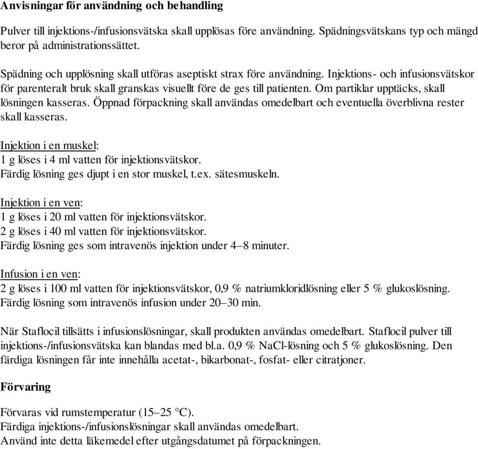Om partiklar upptäcks, skall lösningen kasseras. Öppnad förpackning skall användas omedelbart och eventuella överblivna rester skall kasseras.