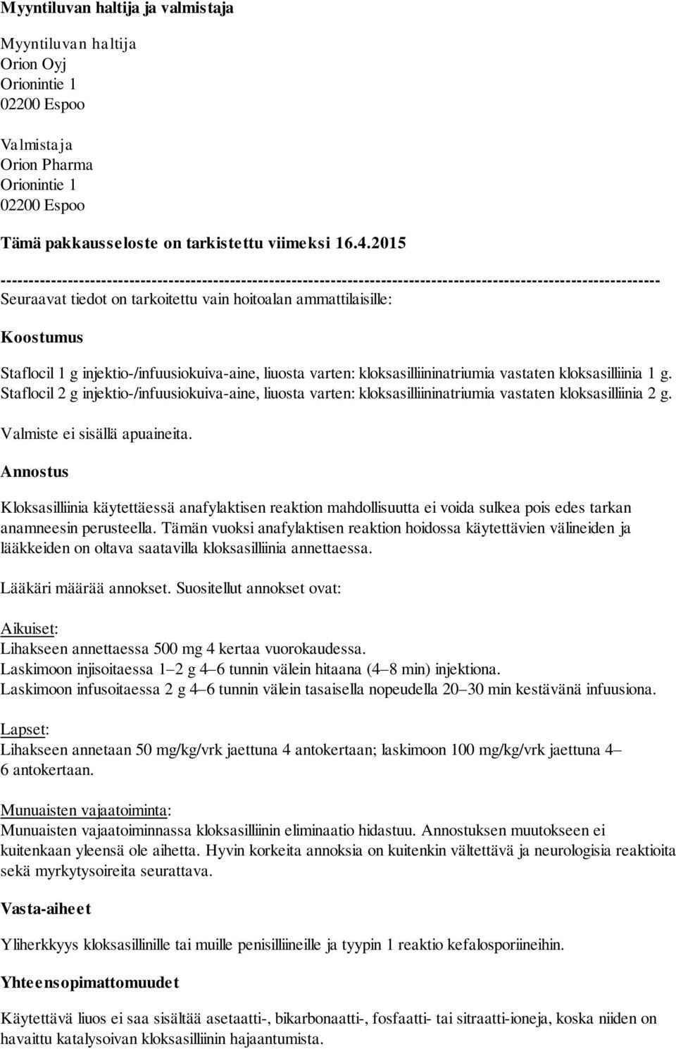 Staflocil 1 g injektio-/infuusiokuiva-aine, liuosta varten: kloksasilliininatriumia vastaten kloksasilliinia 1 g.