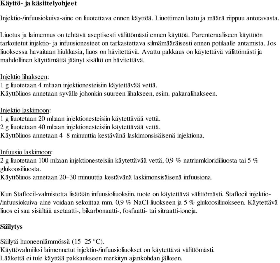 Jos liuoksessa havaitaan hiukkasia, liuos on hävitettävä. Avattu pakkaus on käytettävä välittömästi ja mahdollinen käyttämättä jäänyt sisältö on hävitettävä.