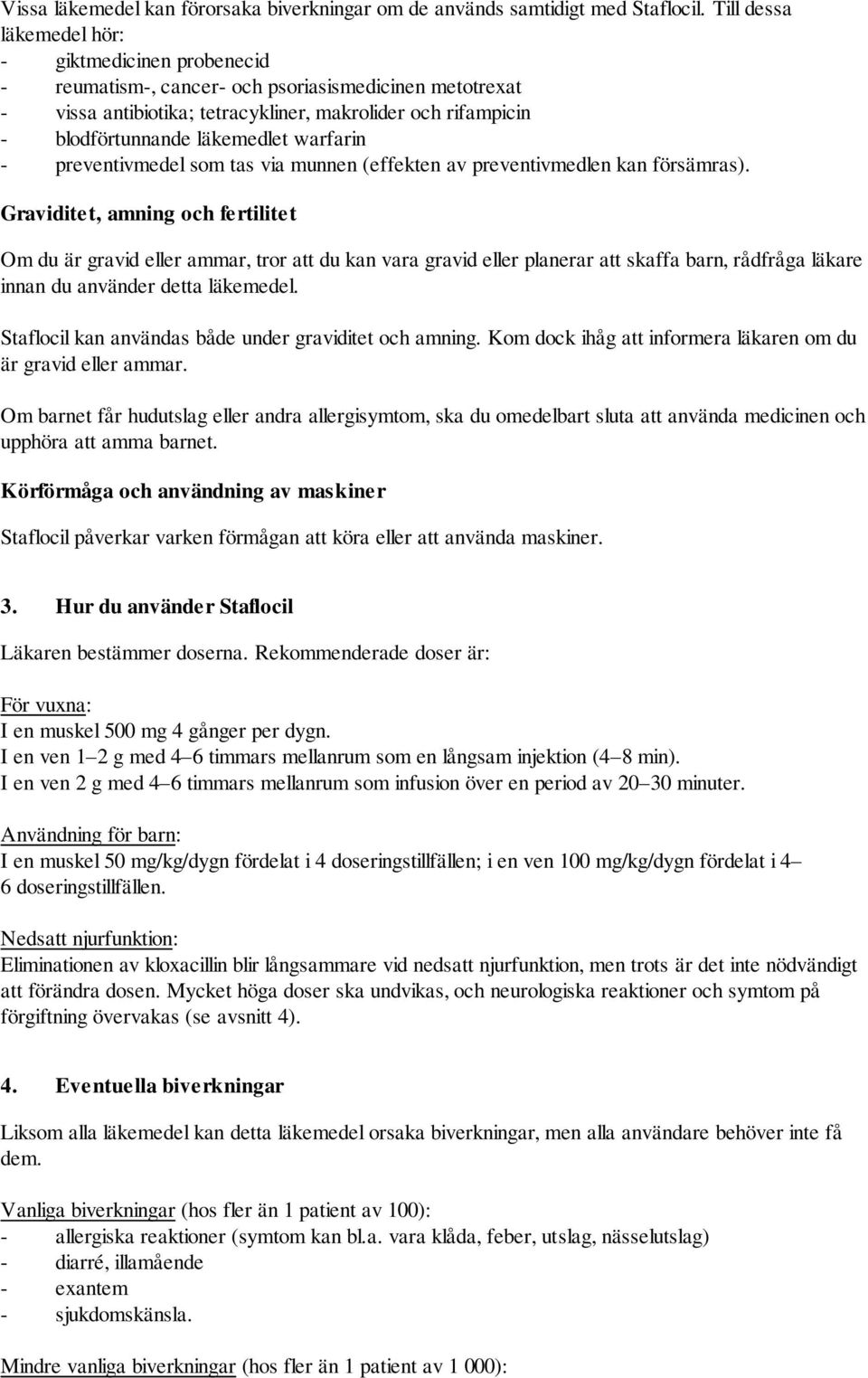 warfarin - preventivmedel som tas via munnen (effekten av preventivmedlen kan försämras).