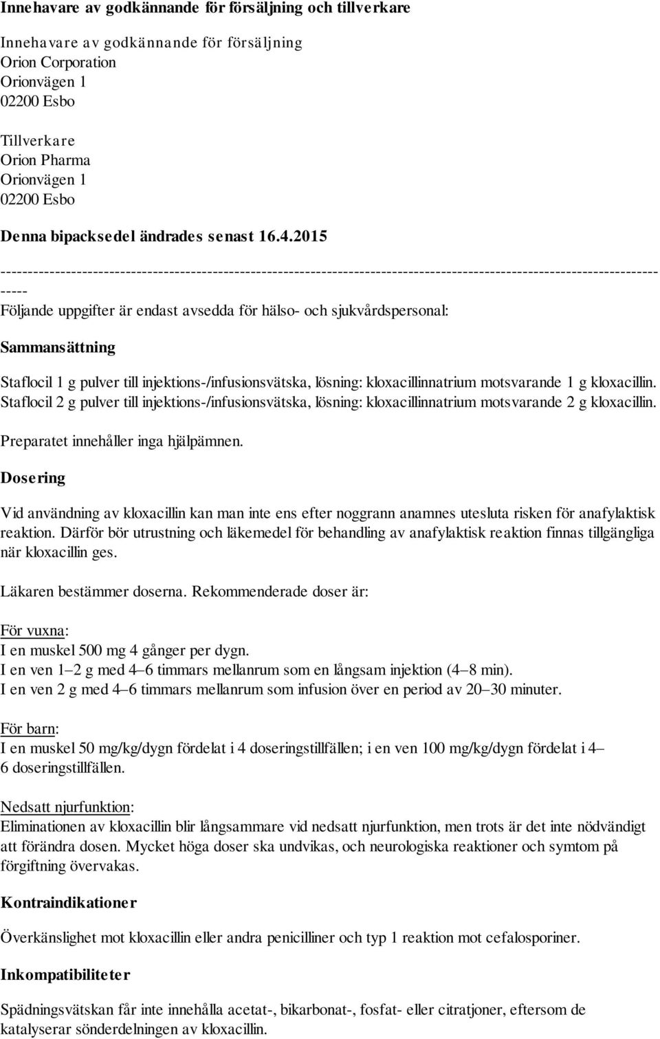 2015 ------------------------------------------------------------------------------------------------------------------------- ----- Följande uppgifter är endast avsedda för hälso- och