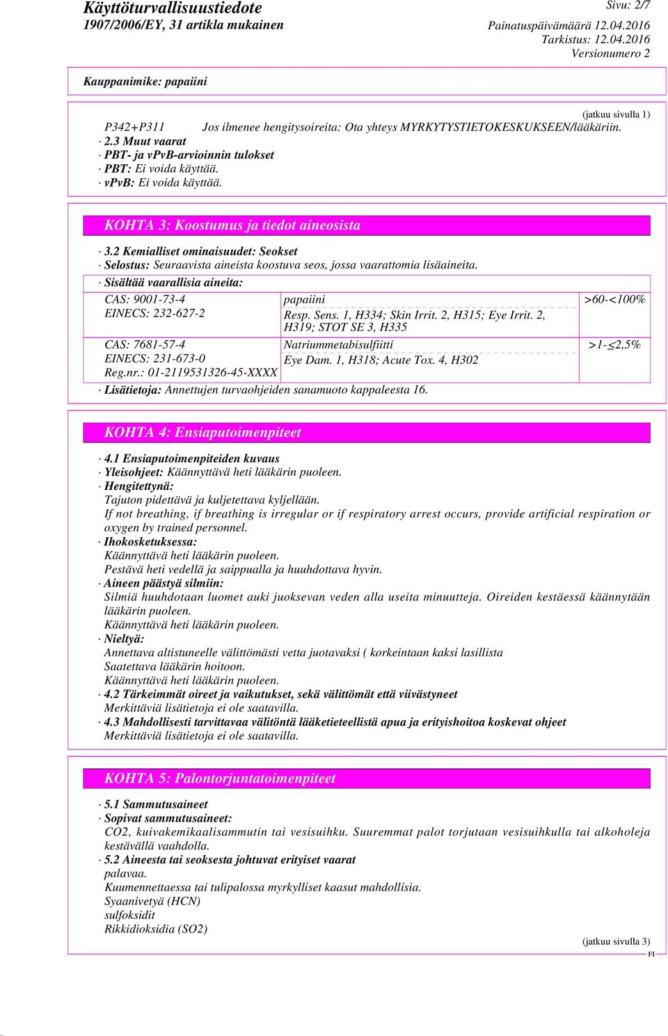Sisältää vaarallisia aineita: CAS: 9001-73-4 EINECS: 232-627-2 papaiini Resp. Sens. 1, H334; Skin Irrit. 2, H315; Eye Irrit.