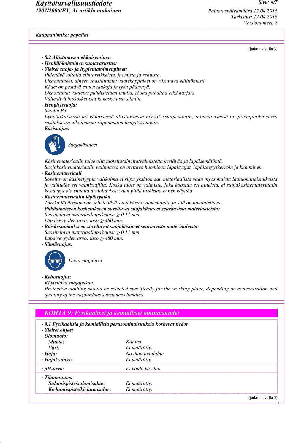Vältettävä ihokosketusta ja kosketusta silmiin.