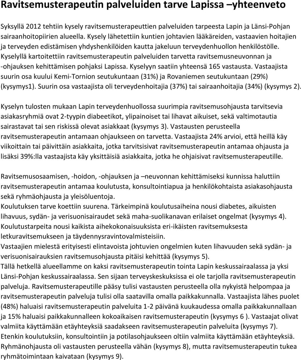 Kyselyllä kartoitettiin ravitsemusterapeutin palveluiden tarvetta ravitsemusneuvonnan ja -ohjauksen kehittämisen pohjaksi Lapissa. Kyselyyn saatiin yhteensä 165 vastausta.