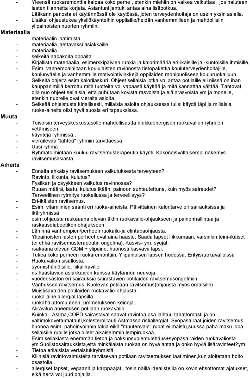 - Lisäksi ohjaustukea yksilökäynteihin oppilaille/heidän vanhemmilleen ja mahdollisiin ylipainoisten nuorten ryhmiin.