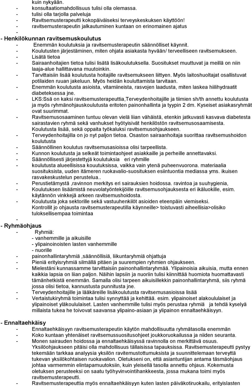 - Koulutusten järjestäminen, miten ohjata asiakasta hyvään/ terveelliseen ravitsemukseen. - Lisätä tietoa - Sairaanhoitajien tietoa tulisi lisätä lisäkoulutuksella.
