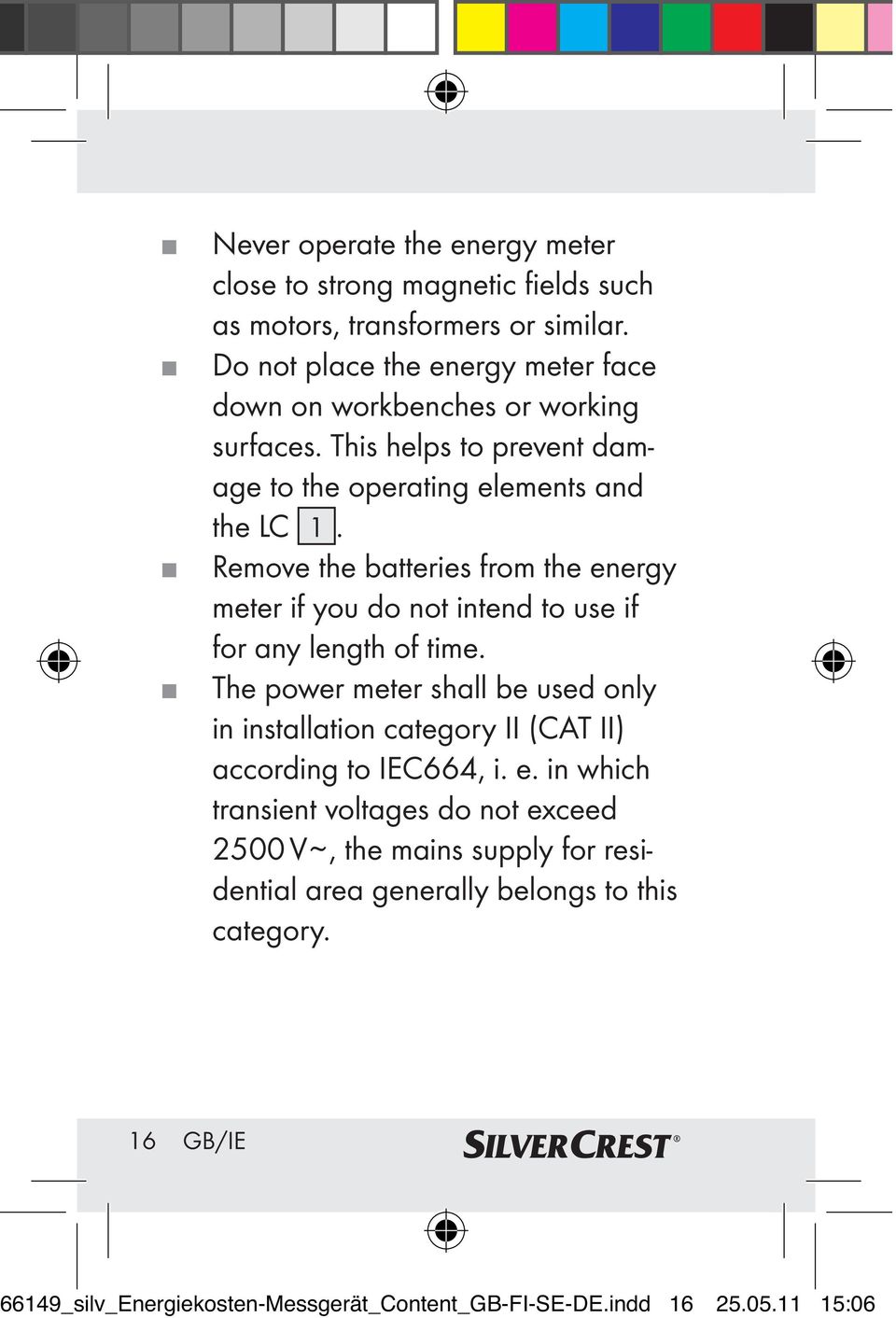 Remove the batteries from the energy meter if you do not intend to use if for any length of time.