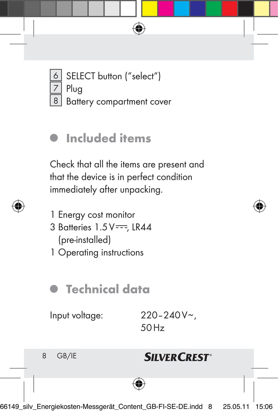 1 Energy cost monitor 3 Batteries 1.