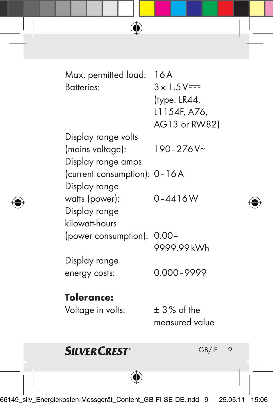 (current consumption): 0 16 A Display range watts (power): 0 4416 W Display range kilowatt-hours (power