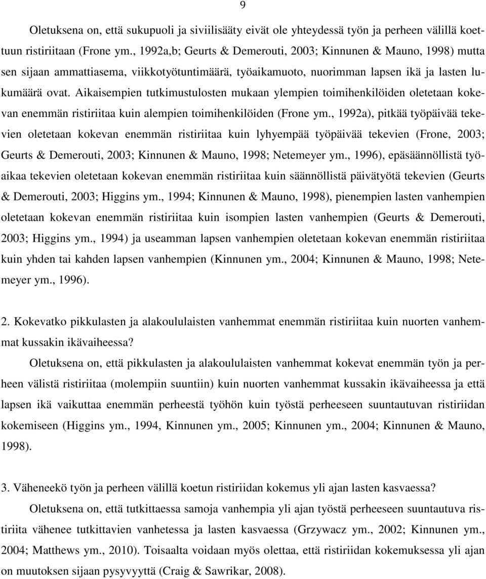 Aikaisempien tutkimustulosten mukaan ylempien toimihenkilöiden oletetaan kokevan enemmän ristiriitaa kuin alempien toimihenkilöiden (Frone ym.