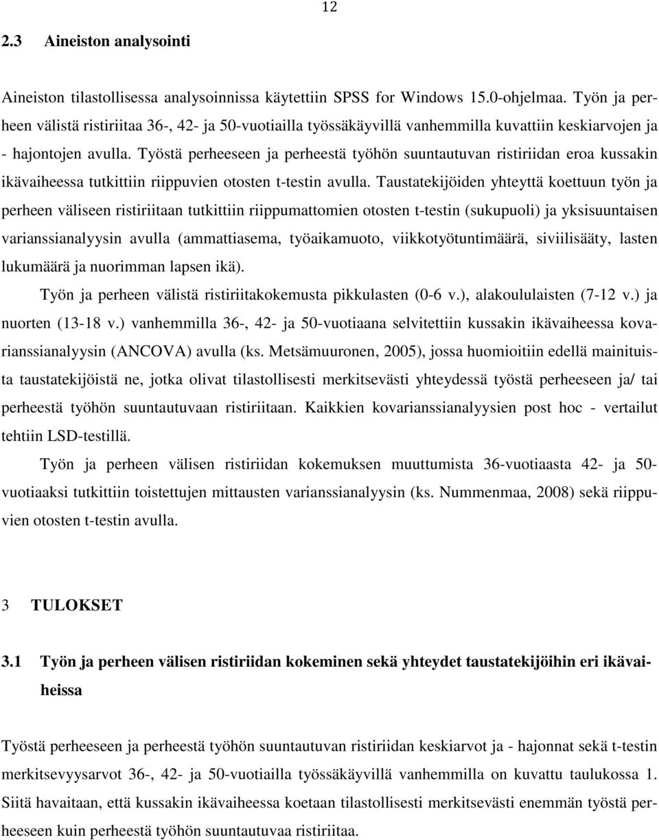 Työstä perheeseen ja perheestä työhön suuntautuvan ristiriidan eroa kussakin ikävaiheessa tutkittiin riippuvien otosten t-testin avulla.