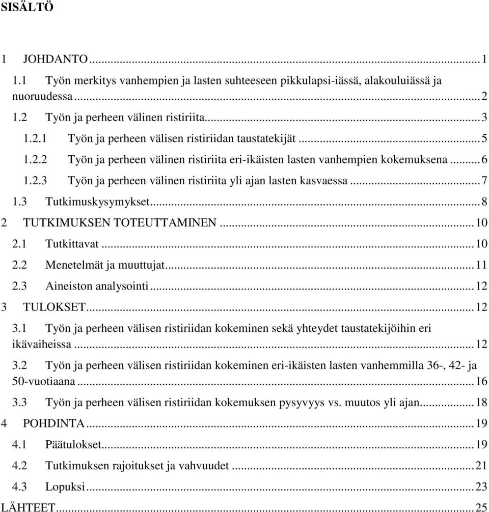 .. 8 2 TUTKIMUKSEN TOTEUTTAMINEN... 10 2.1 Tutkittavat... 10 2.2 Menetelmät ja muuttujat... 11 2.3 Aineiston analysointi... 12 3 