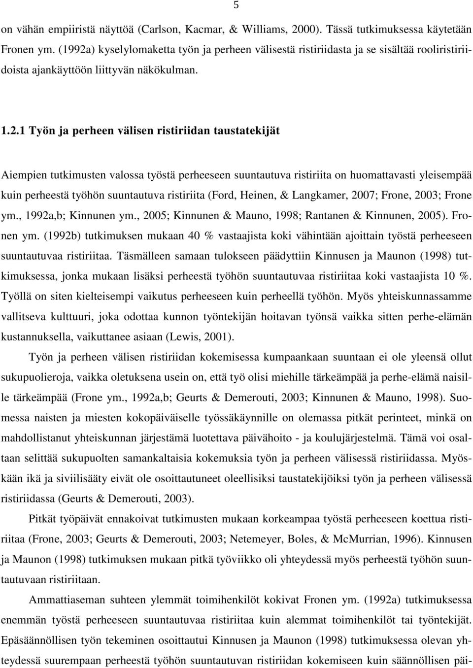 ) kyselylomaketta työn ja perheen välisestä ristiriidasta ja se sisältää rooliristiriidoista ajankäyttöön liittyvän näkökulman. 1.2.