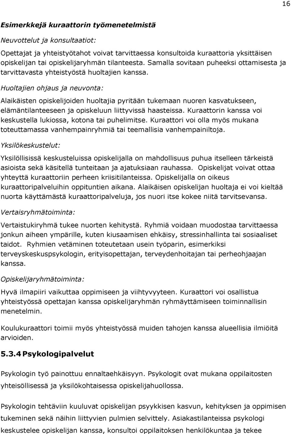 Huoltajien ohjaus ja neuvonta: Alaikäisten opiskelijoiden huoltajia pyritään tukemaan nuoren kasvatukseen, elämäntilanteeseen ja opiskeluun liittyvissä haasteissa.