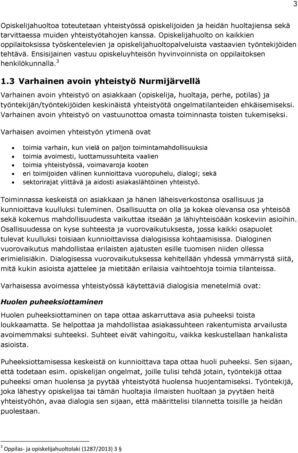 Ensisijainen vastuu opiskeluyhteisön hyvinvoinnista on oppilaitoksen henkilökunnalla. 3 1.