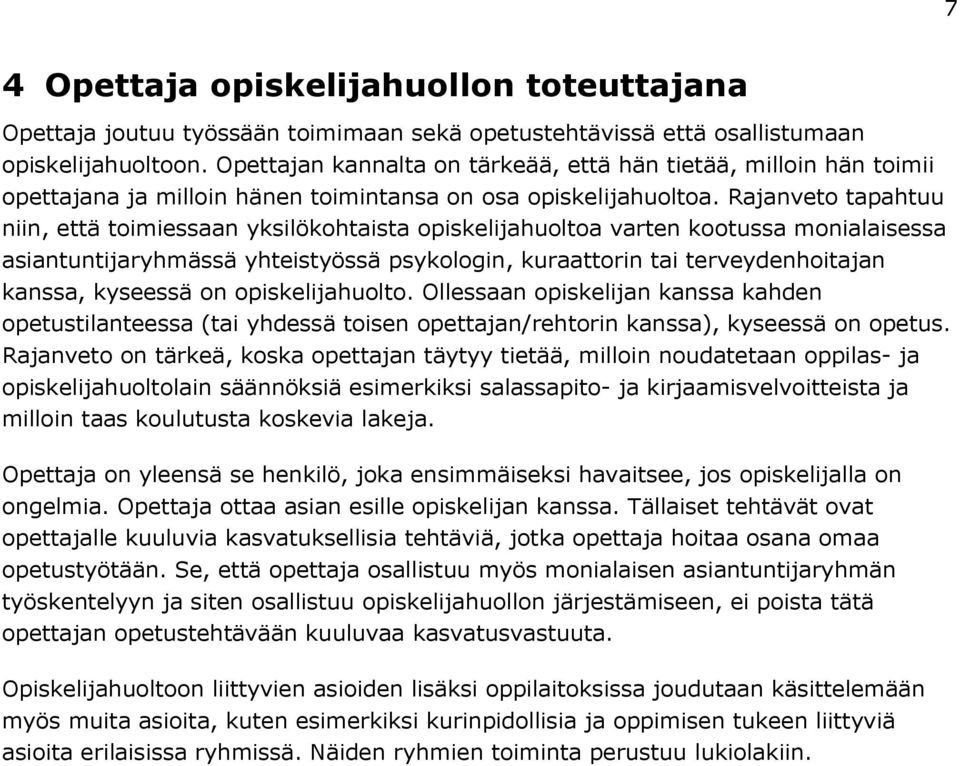 Rajanveto tapahtuu niin, että toimiessaan yksilökohtaista opiskelijahuoltoa varten kootussa monialaisessa asiantuntijaryhmässä yhteistyössä psykologin, kuraattorin tai terveydenhoitajan kanssa,