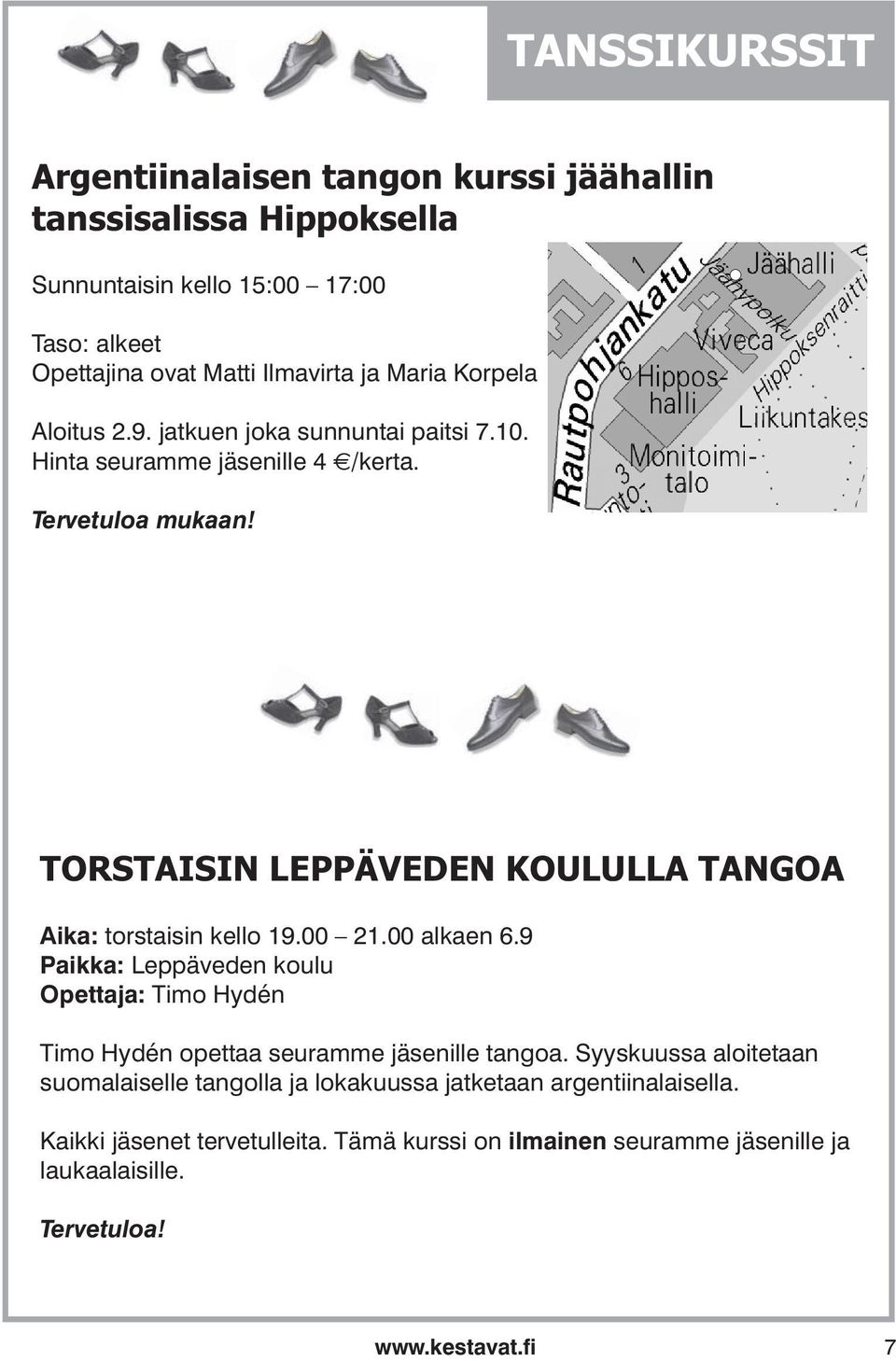 TORSTAISIN LEPPÄVEDEN KOULULLA TANGOA Aika: torstaisin kello 19.00 21.00 alkaen 6.