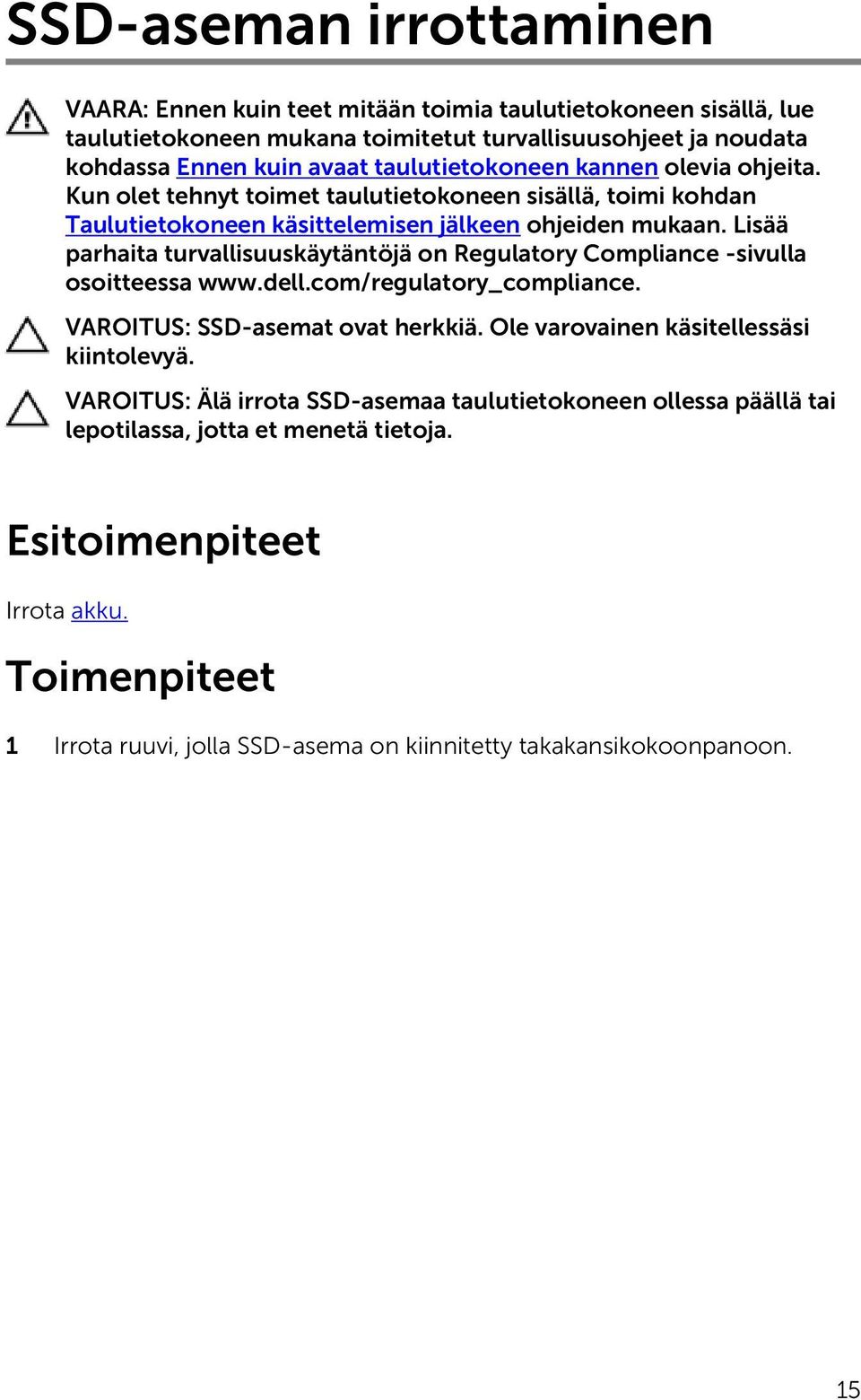 Lisää parhaita turvallisuuskäytäntöjä on Regulatory Compliance -sivulla osoitteessa www.dell.com/regulatory_compliance. VAROITUS: SSD-asemat ovat herkkiä.