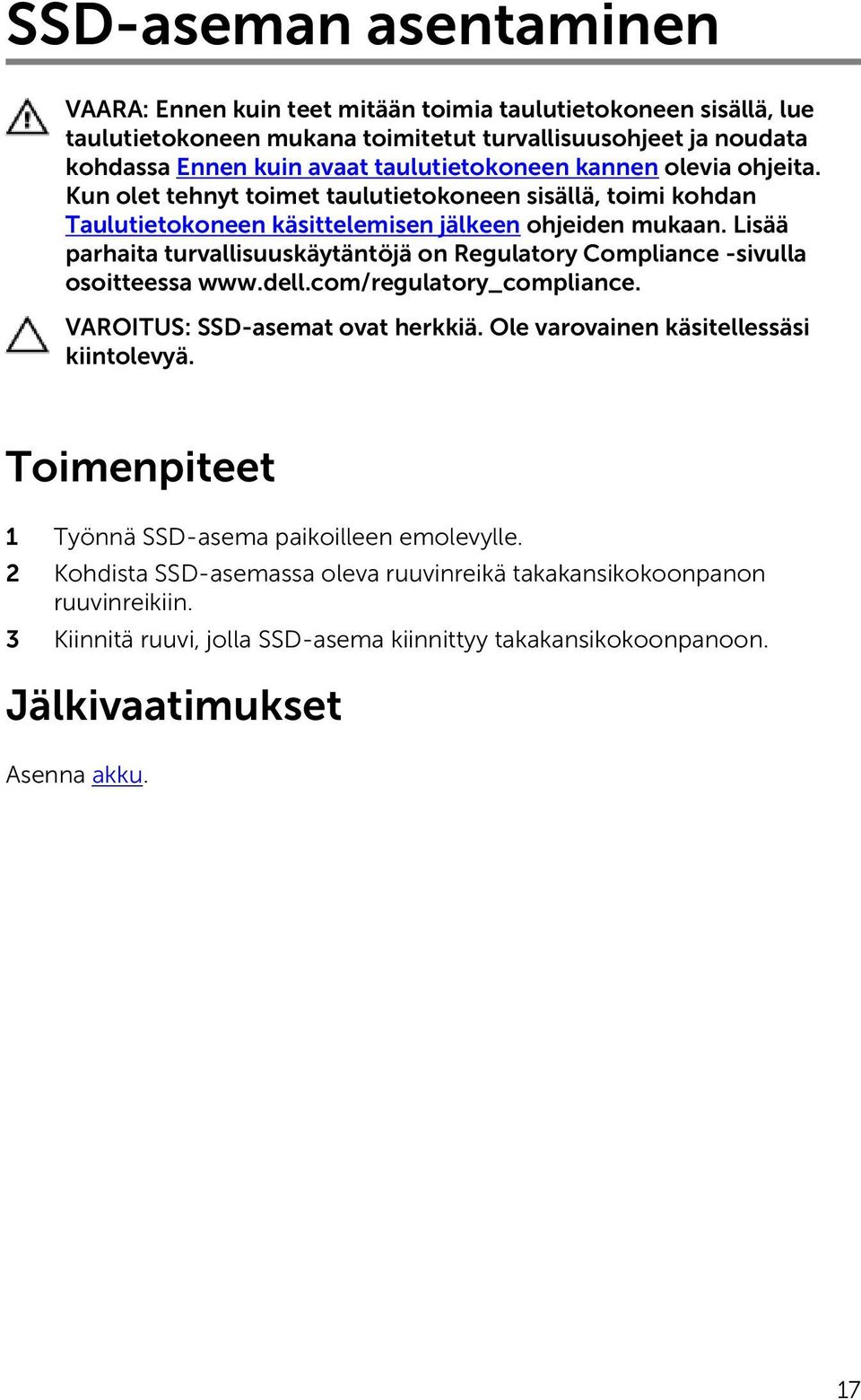 Lisää parhaita turvallisuuskäytäntöjä on Regulatory Compliance -sivulla osoitteessa www.dell.com/regulatory_compliance. VAROITUS: SSD-asemat ovat herkkiä.