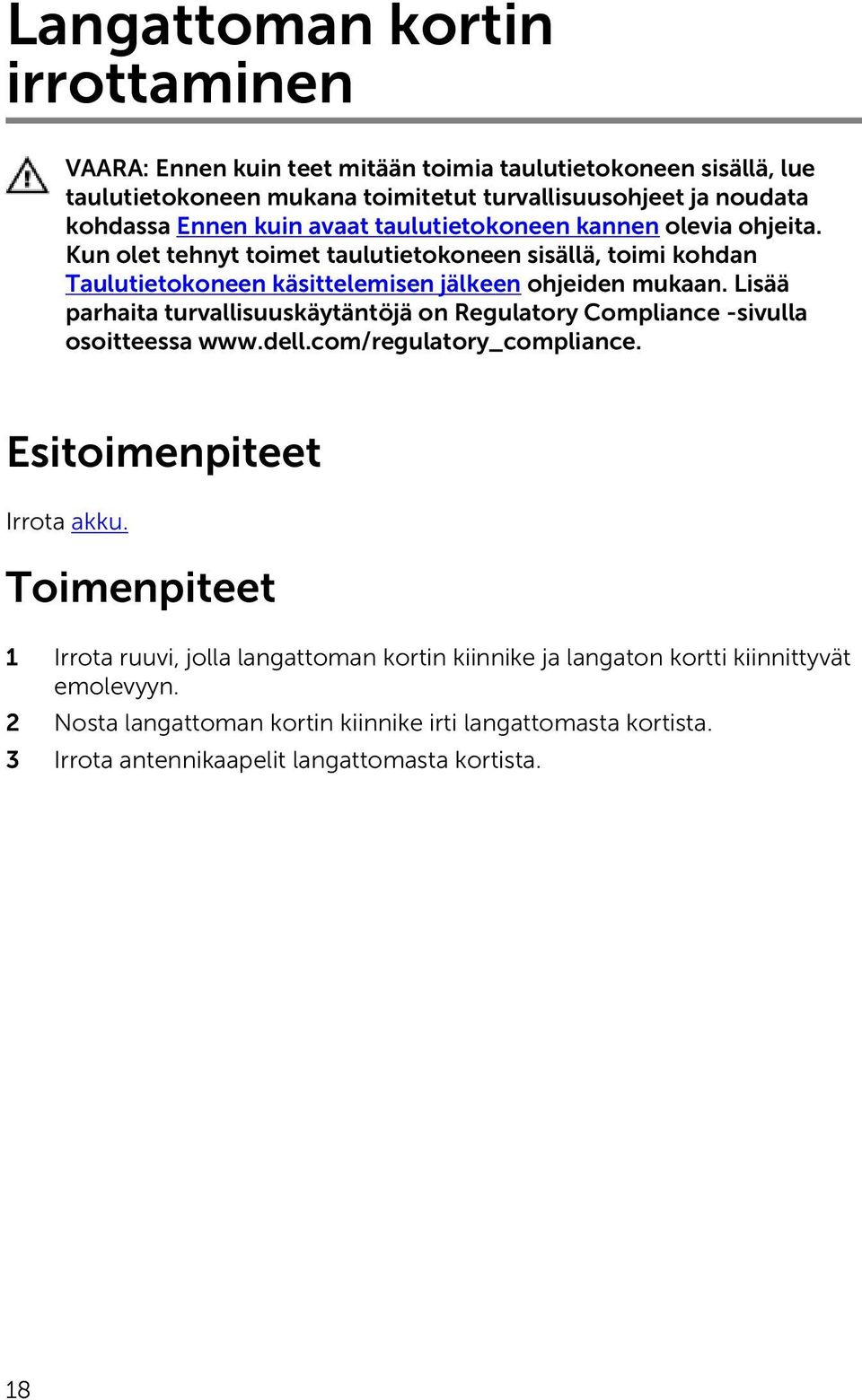 Lisää parhaita turvallisuuskäytäntöjä on Regulatory Compliance -sivulla osoitteessa www.dell.com/regulatory_compliance. Esitoimenpiteet Irrota akku.