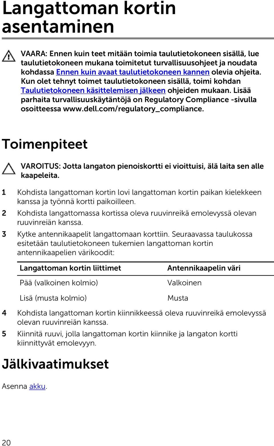 Lisää parhaita turvallisuuskäytäntöjä on Regulatory Compliance -sivulla osoitteessa www.dell.com/regulatory_compliance.