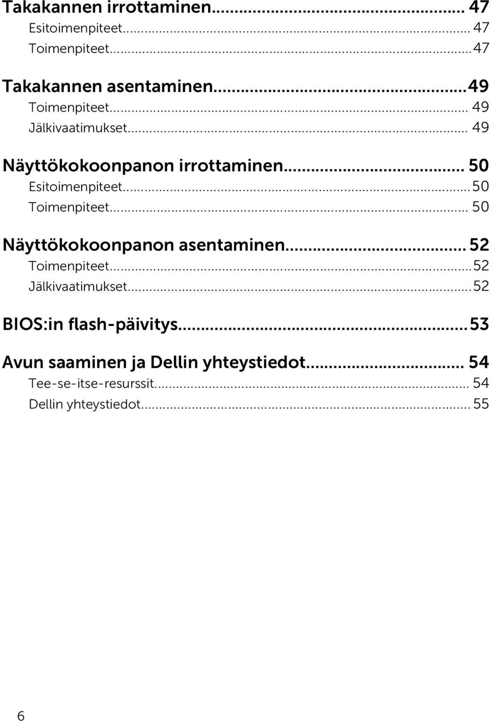 ..50 Toimenpiteet... 50 Näyttökokoonpanon asentaminen... 52 Toimenpiteet...52 Jälkivaatimukset.