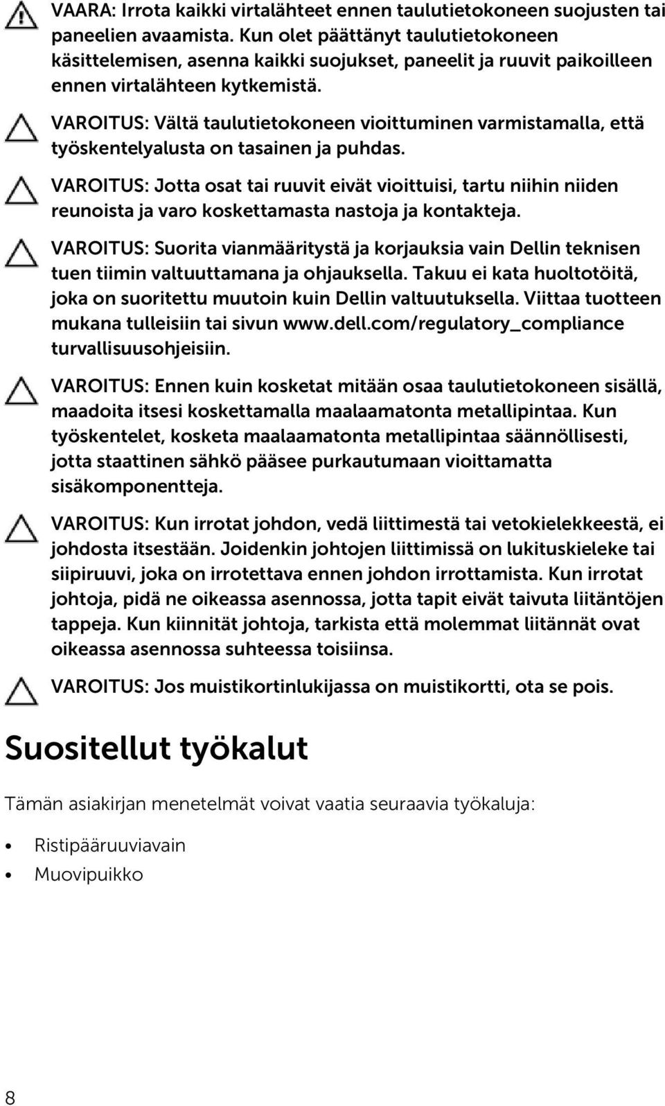 VAROITUS: Vältä taulutietokoneen vioittuminen varmistamalla, että työskentelyalusta on tasainen ja puhdas.