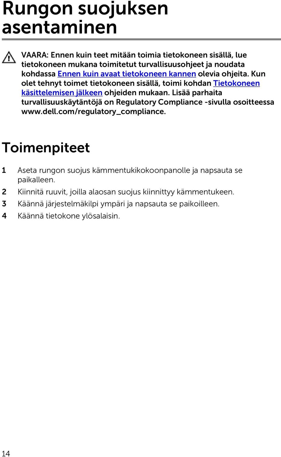 Lisää parhaita turvallisuuskäytäntöjä on Regulatory Compliance -sivulla osoitteessa www.dell.com/regulatory_compliance.