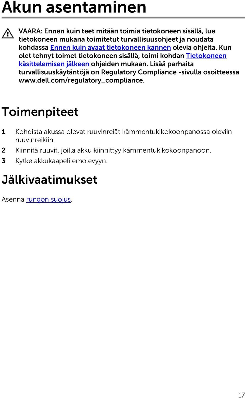Lisää parhaita turvallisuuskäytäntöjä on Regulatory Compliance -sivulla osoitteessa www.dell.com/regulatory_compliance.