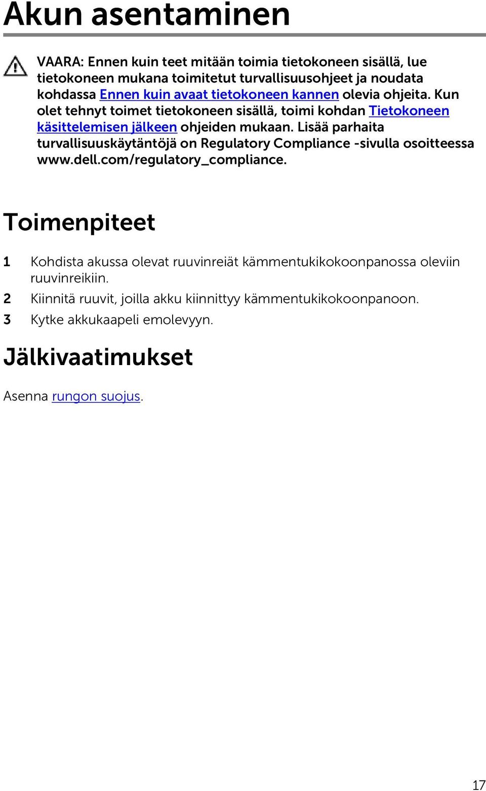 Lisää parhaita turvallisuuskäytäntöjä on Regulatory Compliance -sivulla osoitteessa www.dell.com/regulatory_compliance.