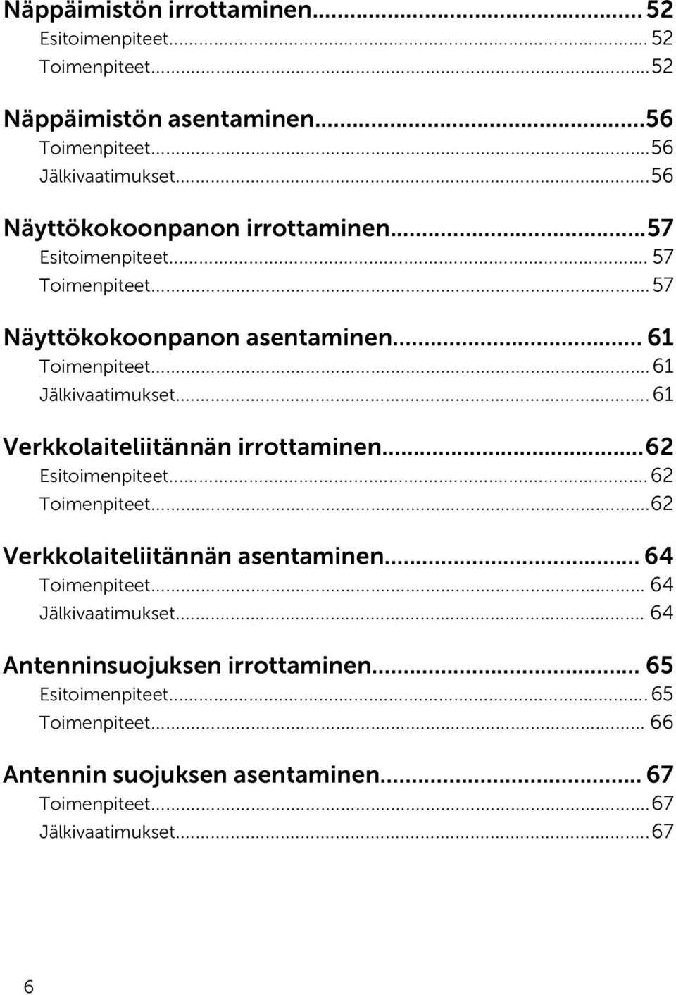 .. 61 Verkkolaiteliitännän irrottaminen...62 Esitoimenpiteet...62 Toimenpiteet...62 Verkkolaiteliitännän asentaminen... 64 Toimenpiteet.