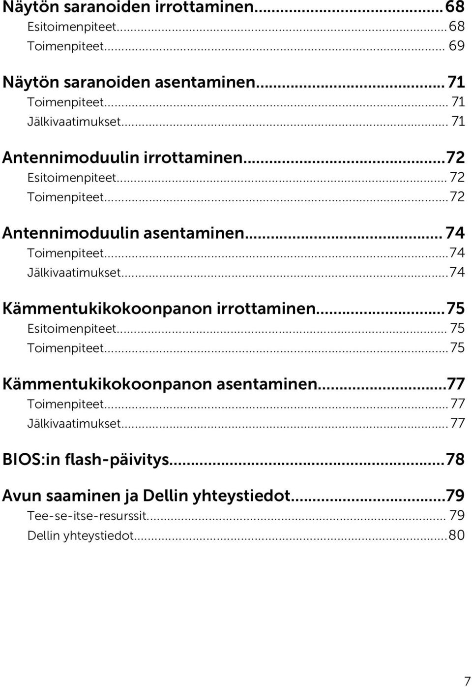 ..74 Kämmentukikokoonpanon irrottaminen...75 Esitoimenpiteet... 75 Toimenpiteet...75 Kämmentukikokoonpanon asentaminen...77 Toimenpiteet.