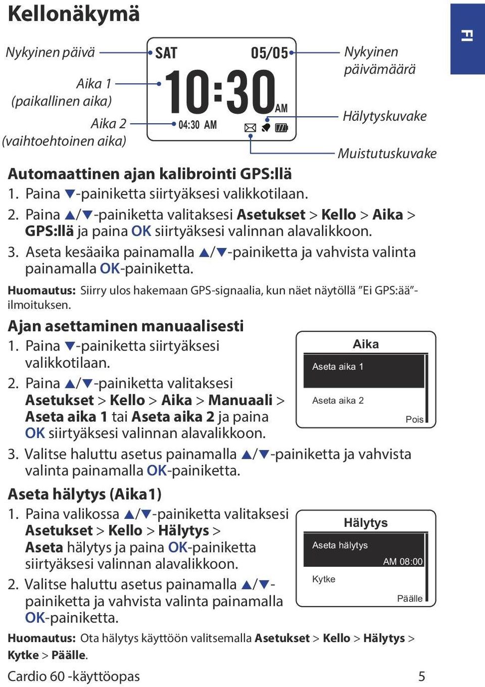 Paina q-painiketta siirtyäksesi Aika valikkotilaan. Aseta aika 1 2.