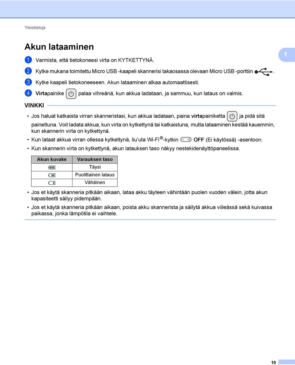 VINKKI Jos haluat katkaista virran skanneristasi, kun akkua ladataan, paina virtapainiketta ja pidä sitä painettuna.