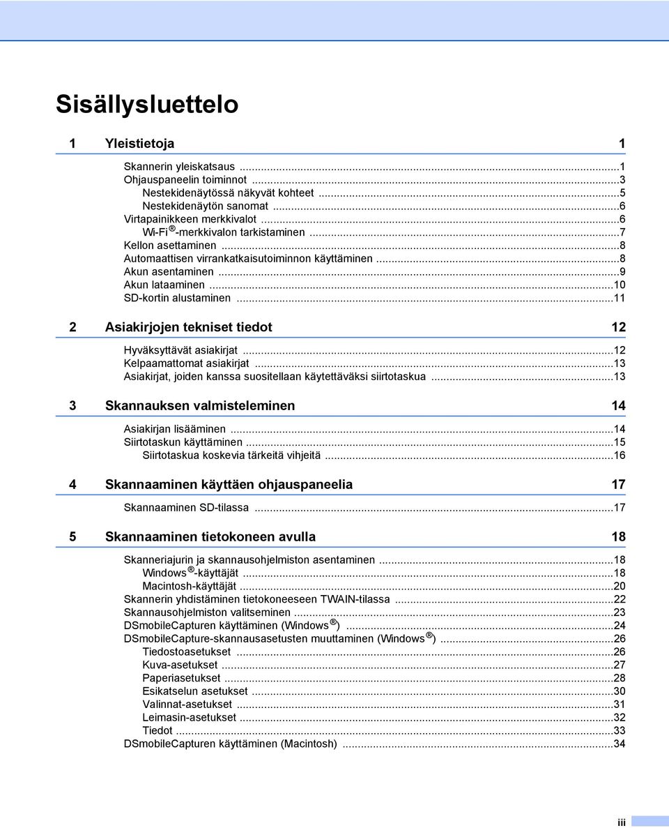 ..11 2 Asiakirjojen tekniset tiedot 12 Hyväksyttävät asiakirjat...12 Kelpaamattomat asiakirjat...13 Asiakirjat, joiden kanssa suositellaan käytettäväksi siirtotaskua.