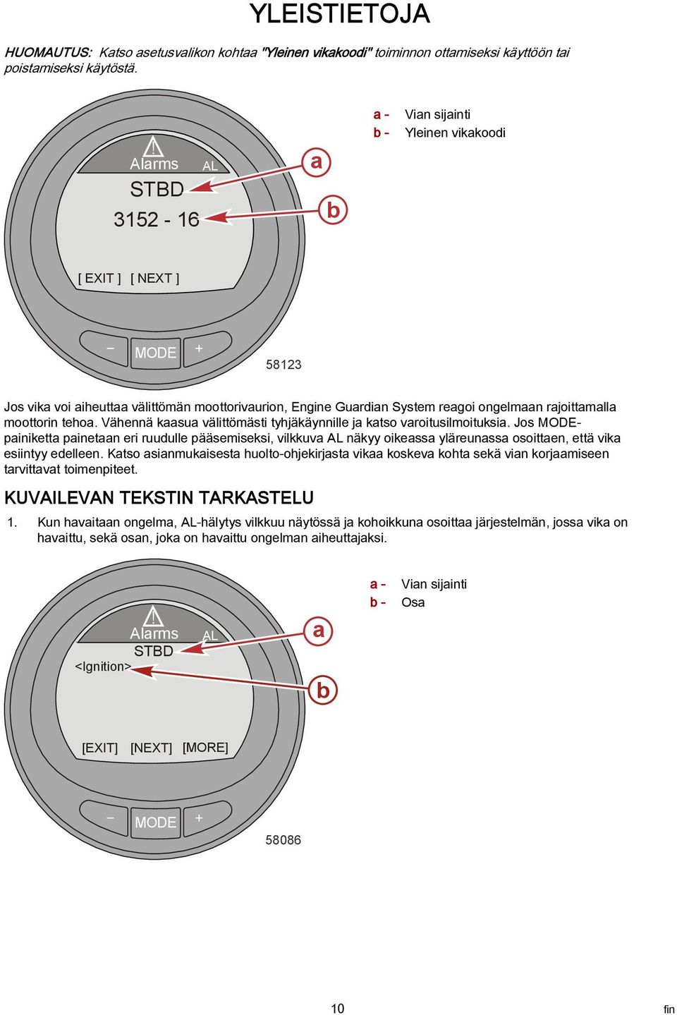 moottorin tehoa. Vähennä kaasua välittömästi tyhjäkäynnille ja katso varoitusilmoituksia.