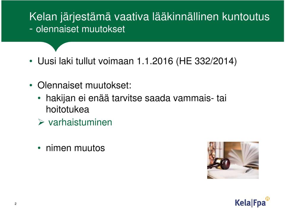 1.2016 (HE 332/2014) Olennaiset muutokset: hakijan ei