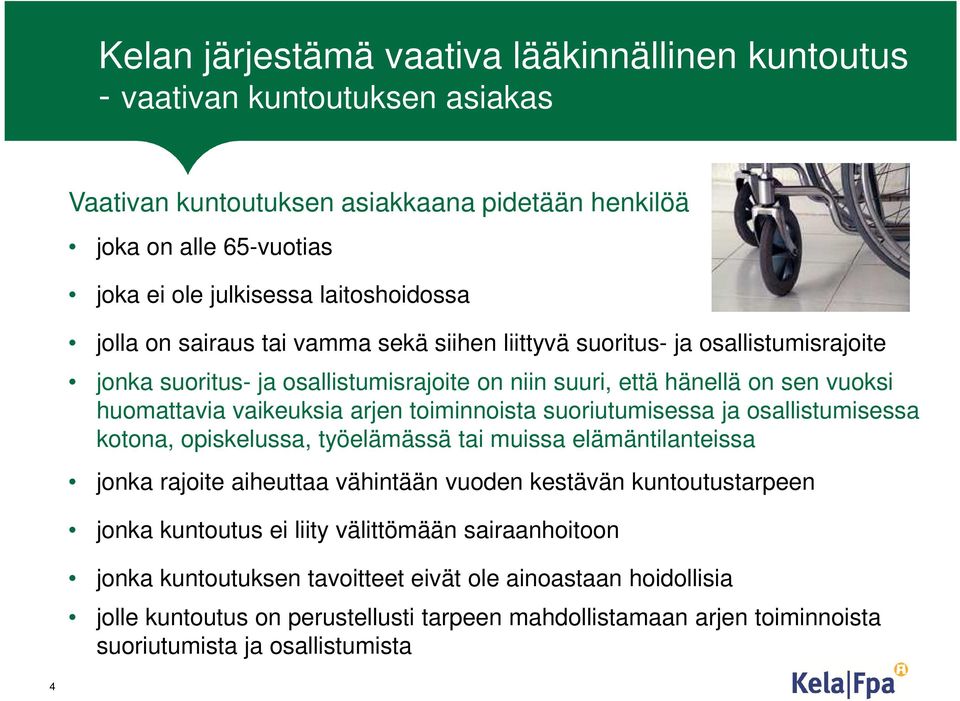 toiminnoista suoriutumisessa ja osallistumisessa kotona, opiskelussa, työelämässä tai muissa elämäntilanteissa jonka rajoite aiheuttaa vähintään vuoden kestävän kuntoutustarpeen jonka kuntoutus ei