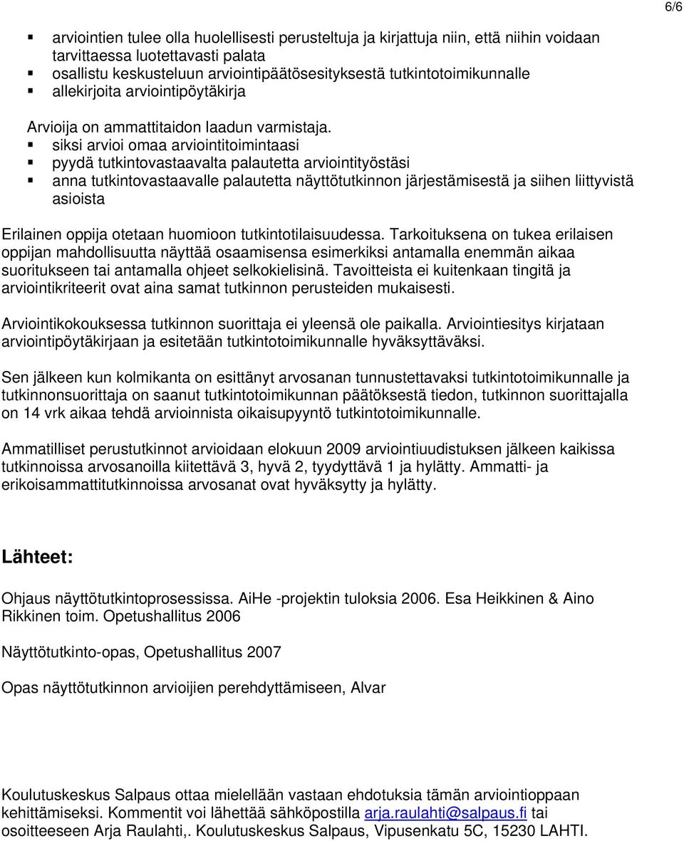 siksi arvioi omaa arviointitoimintaasi pyydä tutkintovastaavalta palautetta arviointityöstäsi anna tutkintovastaavalle palautetta näyttötutkinnon järjestämisestä ja siihen liittyvistä asioista