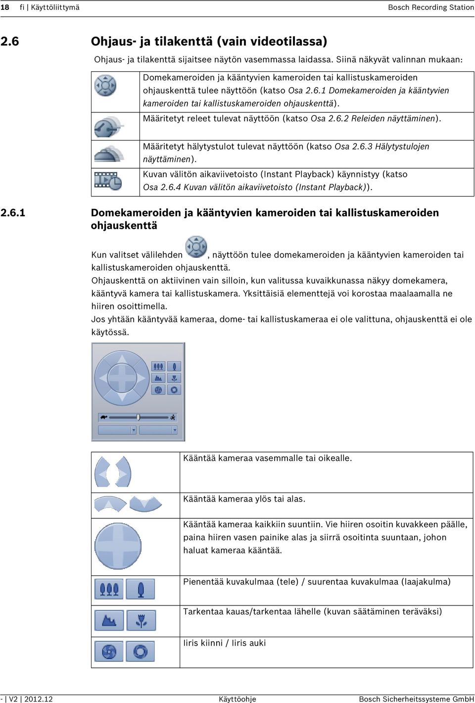 1 Domekameroiden ja kääntyvien kameroiden tai kallistuskameroiden ohjauskenttä). Määritetyt releet tulevat näyttöön (katso Osa 2.6.2 Releiden näyttäminen).