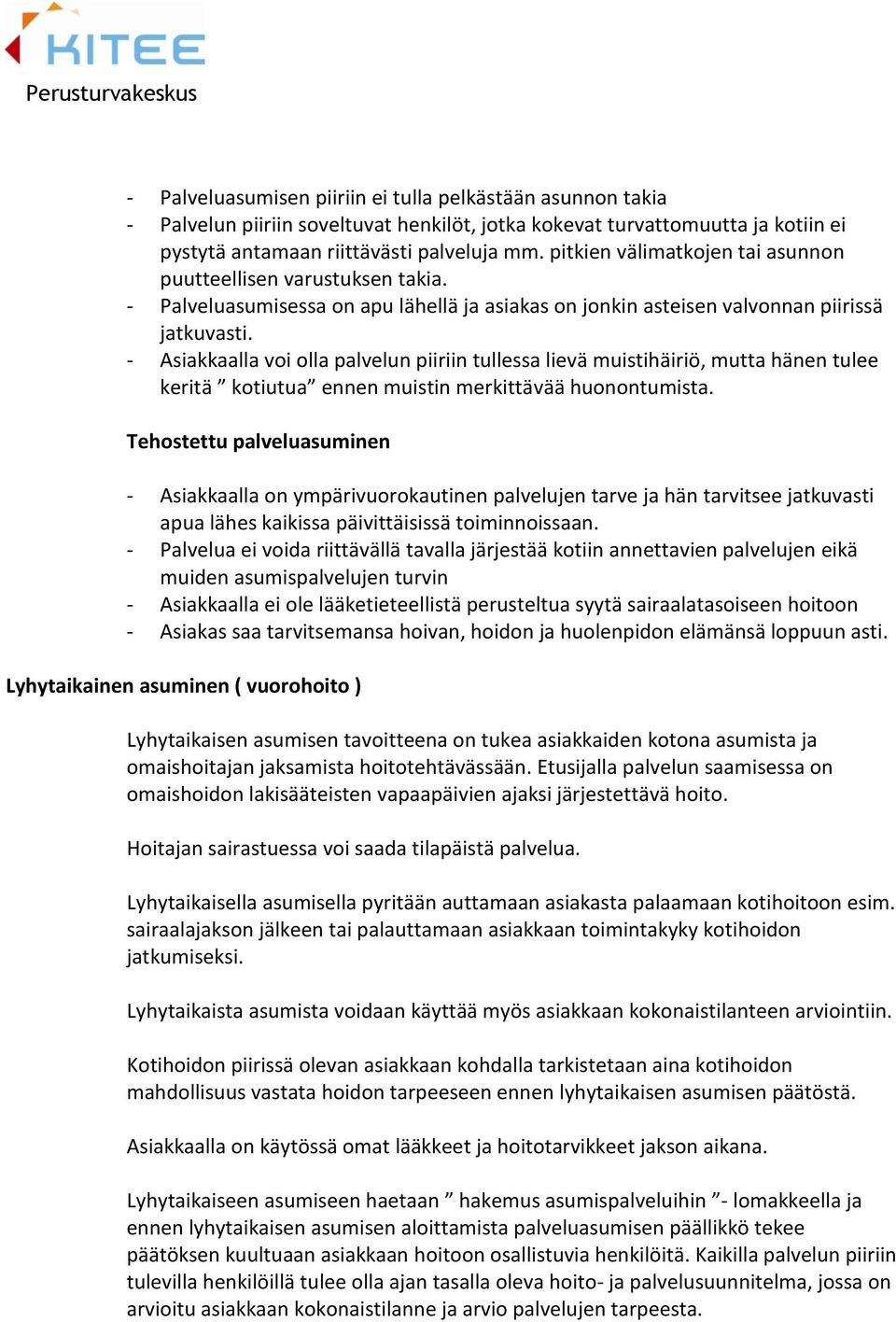 - Asiakkaalla voi olla palvelun piiriin tullessa lievä muistihäiriö, mutta hänen tulee keritä kotiutua ennen muistin merkittävää huonontumista.