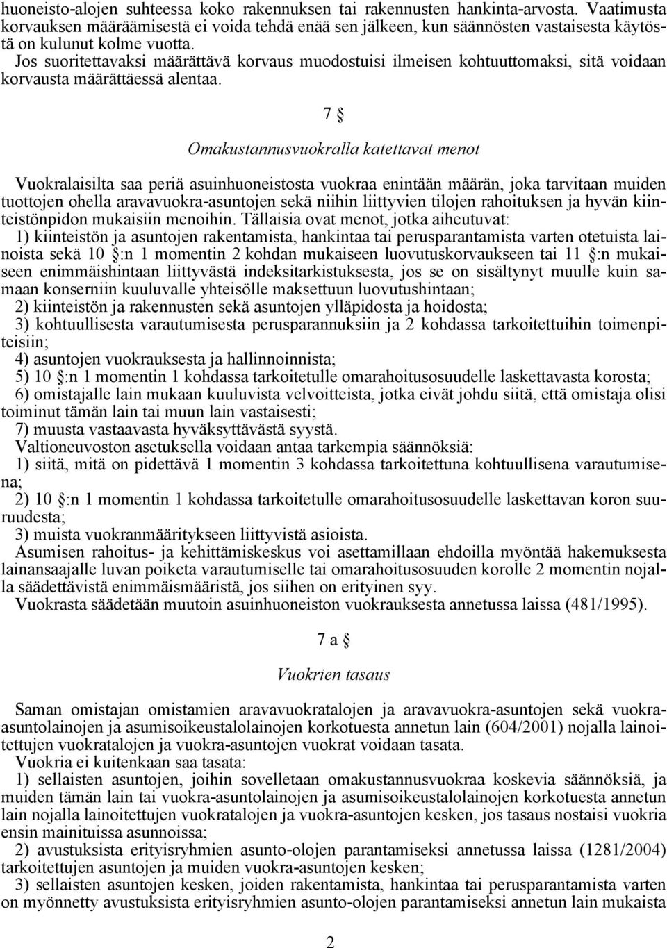 Jos suoritettavaksi määrättävä korvaus muodostuisi ilmeisen kohtuuttomaksi, sitä voidaan korvausta määrättäessä alentaa.