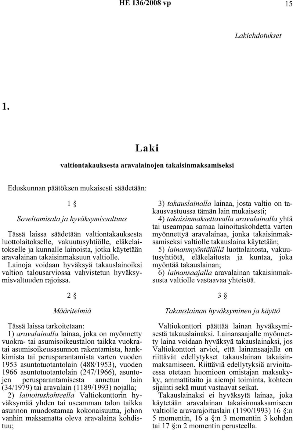 vakuutusyhtiölle, eläkelaitokselle ja kunnalle lainoista, jotka käytetään aravalainan takaisinmaksuun valtiolle.