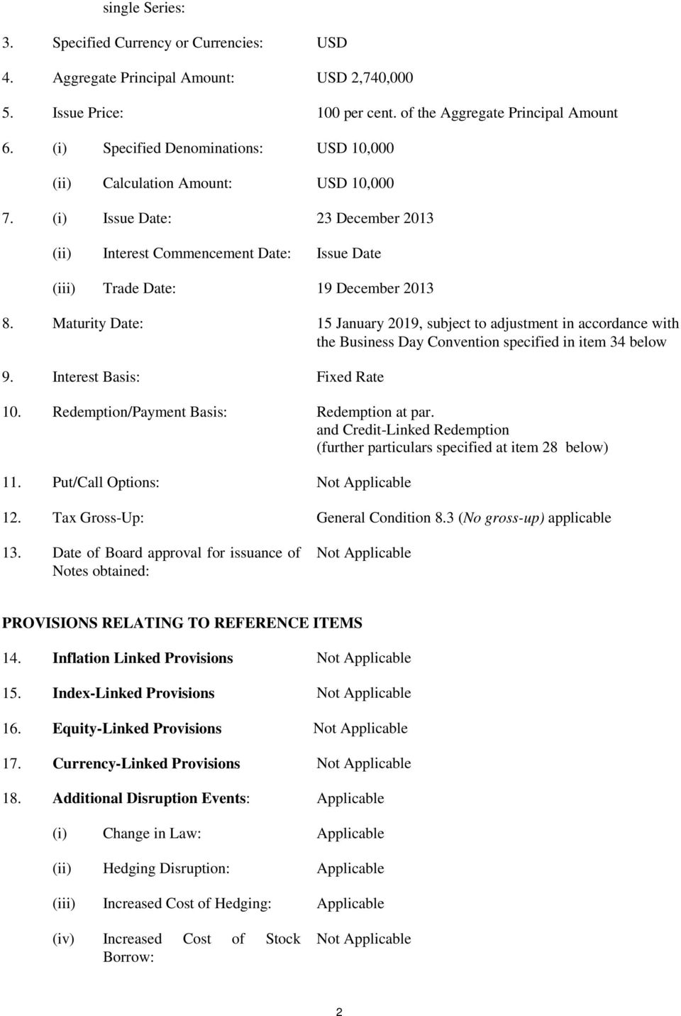 Maturity Date: 15 January 2019, subject to adjustment in accordance with the Business Day Convention specified in item 34 below 9. Interest Basis: Fixed Rate 10.